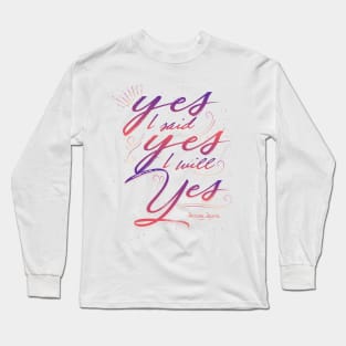 yes I said yes I will Yes Long Sleeve T-Shirt